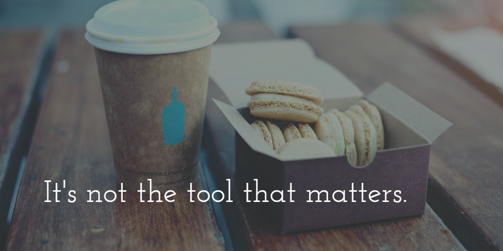 It's not the tool that matters